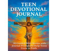 Teen Devotional: 20 Bible Stories with Journal Prompts to Help Teens Grow in Faith