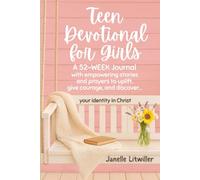 Teen Devotional for Girls: A 52-week Journal with empowering stories and prayers to uplift, give courage, and discover your identity in Christ