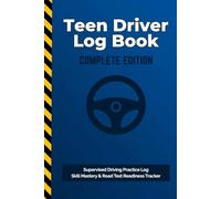 Teen Driver Log Book- Complete Edition: Supervised Driving Practice Log with Pre-Drive Checklists, Skill Mastery Tracker & Road Test Readiness Guide