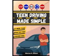 Teen Driving Made Simple: Beginner and Teen guide to Safe driving, 30-Day Plan, Defensive Skills, and Road Test Prep