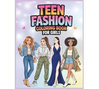 Teen Fashion Coloring Book For Girls: 50 Trendy Outfits, Modern Looks & Confident Style for Creative Teens