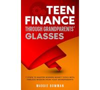 Teen Finance Through Grandparents’ Glasses: 7 Simple Lessons to Save, Budget, and Build Wealth for a Brighter Future (Books for seniors)