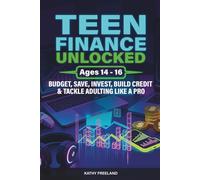 TEEN FINANCE UNLOCKED: BUDGET, SAVE, INVEST, BUILD CREDIT & TACKLE ADULTING LIKE A PRO