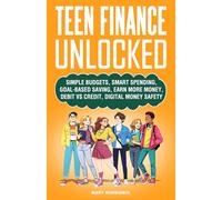 Teen Finance Unlocked: Simple Budgets, Smart Spending, Goal-Based Saving, Earn More Money, Debit vs Credit, Digital Money Safety (Teen Personal Growth Series)