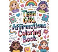 Teen Girl Affirmations Coloring book: cute coloring book for kids, coloring book for adults, kawaii coloring book, Coloring Book for Adults and Kids, ... words, uplifting sayings, self belief quotes
