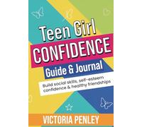 Teen Girl Confidence Guide & Journal: Build Social Skills, Self-Esteem, Confidence & Healthy Friendships