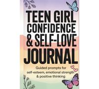 Teen Girl Confidence & Self-Love Journal: Guided Prompts for Self-Esteem, Emotional Strength & Positive Thinking