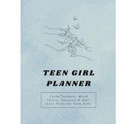 Teen Girl Planner: Cycle Trackers, Mood Charts, Journals & Self-Care Tools for Teen Girls