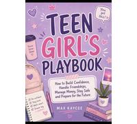 Teen Girl’s Playbook: How to Build Confidence, Handle Friendships, Manage Money, Stay Safe and Prepare for the Future