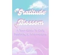 Teen Gratitude Journal: Daily Prompts for Positivity, Reflection & Affirmations