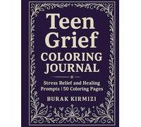 Teen Grief Coloring Journal: Stress Relief and Healing Prompts, 50 Coloring Pages (Color & Calm Series)