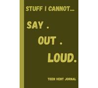 Teen Hard cover jornal, stuff I cannot say out loud: safe writing and drawing space for kids and teens to vent ,process and manage their feelings.