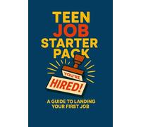 Teen Job Starter Pack: A Guide to Landing Your First Job (Teen Life Skills Level Up Series)