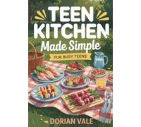 Teen Kitchen Made Simple: Healthy & Fun Meal Ideas with Step-by-Step Guidance and Photos