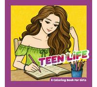 Teen Life - A Coloring Book for Girls: Fun and Relatable Scenes for Teenagers Ages 10-14