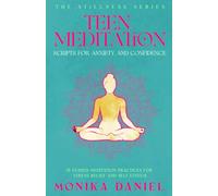 Teen Meditation Scripts for Anxiety and Confidence: 15 Guided Meditation Practices for Stress Relief and Self-Esteem (The Stillness Series)