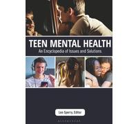Teen Mental Health: An Encyclopedia of Issues and Solutions