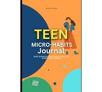 Teen Micro-Habits Journal: Build Simple Routines, Boost Focus, and Unlock Your Potential