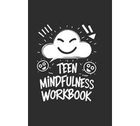 Teen Mindfulness Workbook: JOURNAL PROMPTS TO REDUCE ANXIETY, BUILD SELF-ESTEEM & ACTUALLY GIVE A F*CK