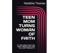 TEEN MOM TURNS WOMAN OF FAITH: IT'S NOT ABOUT WHAT YOU WENT THROUGH BUT HOW YOU CAME THROUGH IT!