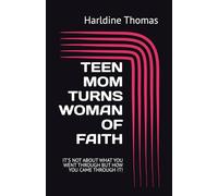TEEN MOM TURNS WOMAN OF FAITH: IT'S NOT ABOUT WHAT YOU WENT THROUGH BUT HOW YOU CAME THROUGH IT!