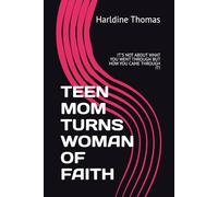 TEEN MOM TURNS WOMAN OF FAITH: IT'S NOT ABOUT WHAT YOU WENT THROUGH BUT HOW YOU CAME THROUGH IT!