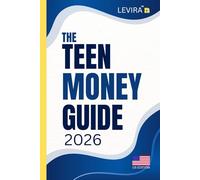 Teen Money Guide: A Practical Guide to Earning, Saving, and Managing Money for Teens in 2026 (Levira Teen Guides USA)