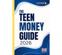 Teen Money Guide (UK Edition): A Practical UK Guide to Earning, Saving and Managing Money for Teens (Levira Teen (UK))