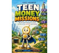 Teen Money Missions: 48 Real-World Challenges to Master Earning,Saving,Spending, and Investing