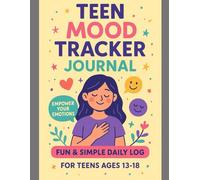 Teen Mood Tracker Journal: A Fun & Simple Daily Log for Teens to Track Emotions, Anxiety, and Positive Moments - Easy Prompts for Mental Wellness and Self-Care