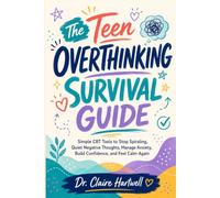TEEN OVERTHINKING SURVIVAL GUIDE: CBT TOOLS TO STOP SPIRALING, QUIET NEGATIVE THOUGHTS, BUILD CONFIDENCE, AND FEEL CALM AGAIN (The Guided Mental Health Workbook Series)