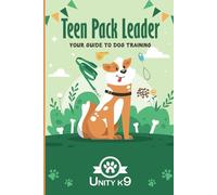 Teen Pack Leader: Your Dog Training Guide Unity K9