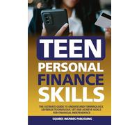 Teen Personal Finance Skills: The Ultimate Guide to Understand Terminology, Leverage Technology, Set and Achieve Goals for Financial Independence