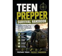 Teen Prepper Survival Handbook: Essential Survival Skills, Emergency Planning, and Real-World Preparedness for Teens and Young Adults
