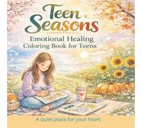 Teen Seasons: Emotional Healing Coloring Book for Teens: A Relaxing Four-Season Coloring Journey for Stress Relief, Mindfulness and Self-Care
