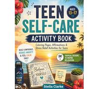Teen Self-Care Activity Book: Coloring Pages, Affirmations & Stress Relief Activities for Teens (Ages 13-17) | Build Confidence, Reduce Anxiety & Feel Calm Daily with Tropical-Themed Designs