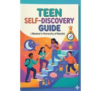 Teen Self-Discovery Guide: Maslow's Hierarchy of Needs (Teens Growth Series)