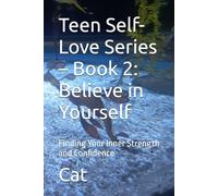 Teen Self-Love Series - Book 2: Believe in Yourself: Finding Your Inner Strength and Confidence