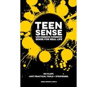 Teen Sense | Uncommon Common Sense for Real Life: Built To Strengthen Teen Boys And Girls With Confidence, Control, Courage, Empathy, Communication, & ... (Teen Sense - Training Teens to Win at Life)