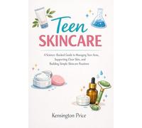 Teen Skincare: A Science-Backed Guide to Managing Teen Acne, Supporting Clear Skin, and Building Simple Skincare Routines