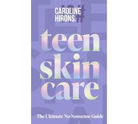 Teen Skincare: The ultimate new 2025 guide to clear, confident skin for teens - packed with insider tips, unbeatable routines and expert advice to help you feel your best, inside and out