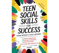 Teen Social Skills for Success: A New Approach to build Confidence, Improve Communication, Set Healthy Boundaries, and Make True Friends, For a Happier More Connected Life