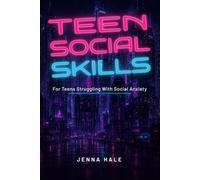 TEEN SOCIAL SKILLS: For Teens Struggling With Social Anxiety: 40 No-Nonsense Techniques to Calm the Panic, Say the Thing Anyway, and Stop Replaying It at 2 AM