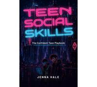 TEEN SOCIAL SKILLS: The Confident Teen Playbook: 40 No-Nonsense Techniques to Talk to Anyone, Handle Any Room, and Finally Say the Thing