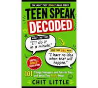 TEEN SPEAK DECODED 101 Things Teenagers and Parents Say - and What They Really Mean: A HUMOROUS TRANSLATION GUIDE FOR THE TEENAGE YEARS: 2