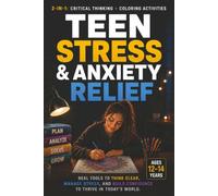 Teen Stress and Anxiety Relief: Critical Thinking and Coloring Workbook for Building Calm, Confidence, and Resilience