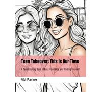 Teen Takeover: This Is Our Time: A Teen Coloring Book of Fun, Friendship, and Finding Yourself