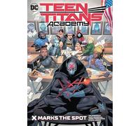 Teen Titans Academy Vol. 1: X Marks The Spot: X Marks His Spot