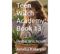 Teen Witch Academy: Book 13: Herbal Witchcraft