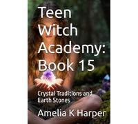 Teen Witch Academy: Book 15: Crystal Traditions and Earth Stones